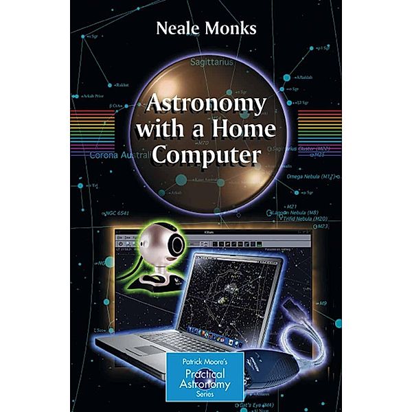 Astronomy with a Home Computer / The Patrick Moore Practical Astronomy Series, Neale Monks