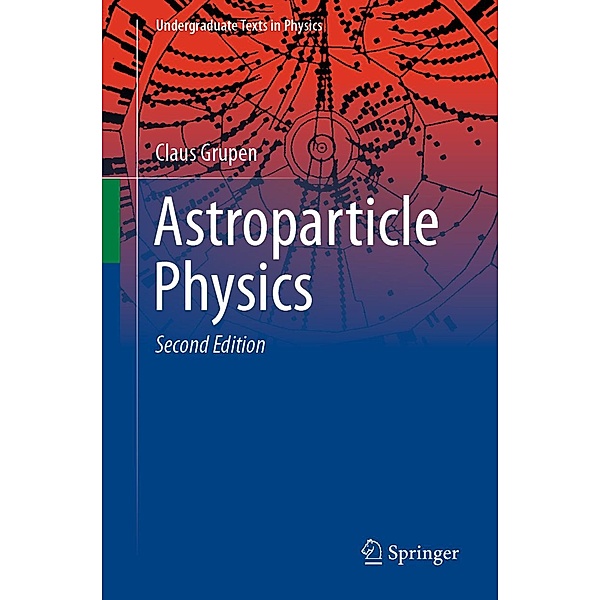 Astroparticle Physics / Undergraduate Texts in Physics, Claus Grupen