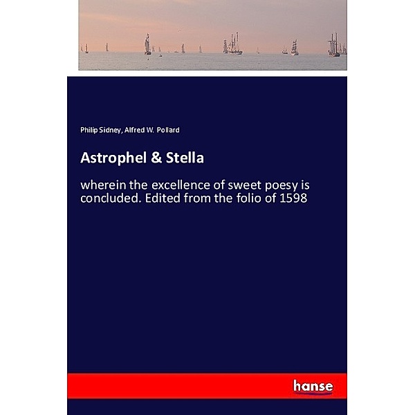 Astrophel & Stella, Philip Sidney, Alfred W. Pollard