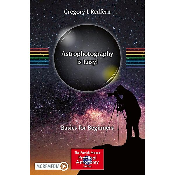 Astrophotography is Easy! / The Patrick Moore Practical Astronomy Series, Gregory I. Redfern