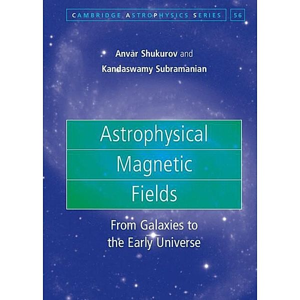 Astrophysical Magnetic Fields / Cambridge Astrophysics, Anvar Shukurov