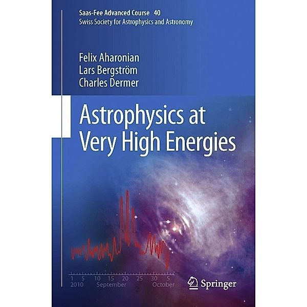 Astrophysics at Very High Energies / Saas-Fee Advanced Course Bd.40, Felix Aharonian, Lars Bergström, Charles Dermer