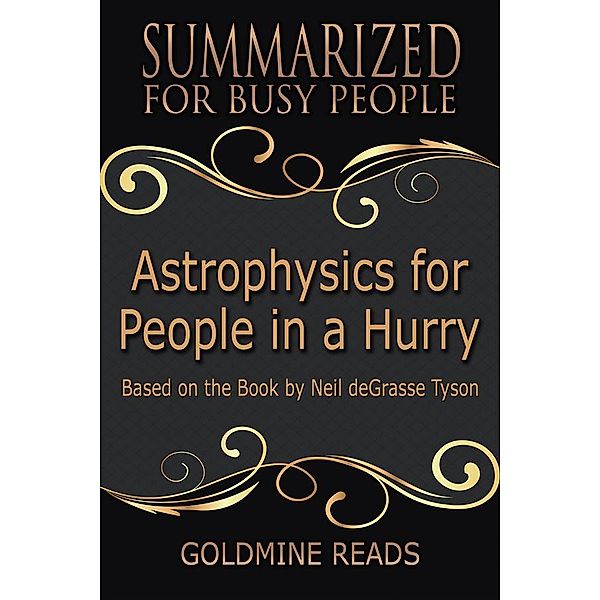 Astrophysics for People In A Hurry - Summarized for Busy People, Goldmine Reads