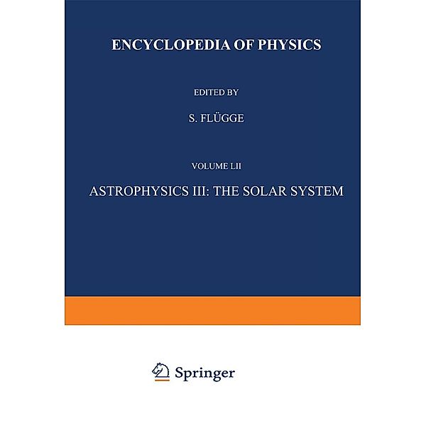 Astrophysics III: The Solar System / Astrophysik III: Das Sonnensystem / Handbuch der Physik Encyclopedia of Physics Bd.11 / 52, S. Flügge