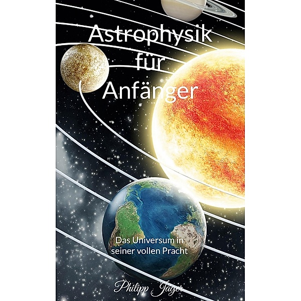 Astrophysik für Anfänger, Philipp Jäger