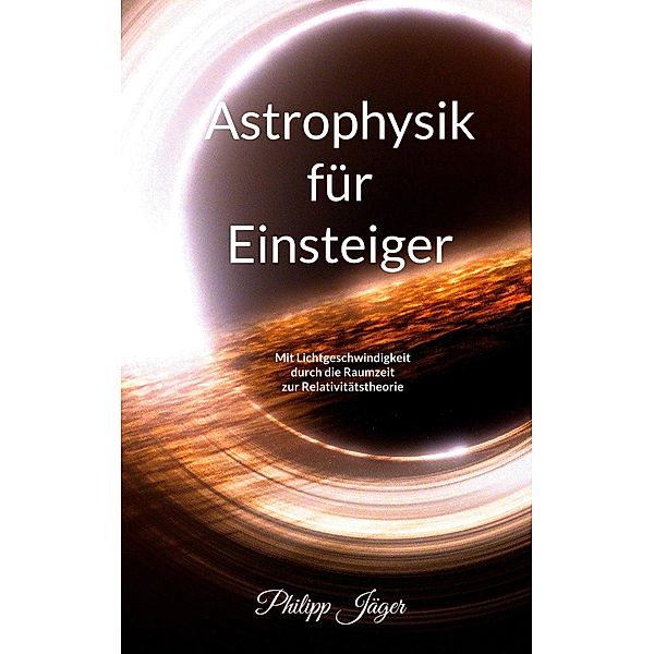 Astrophysik für Einsteiger (Farbversion), Philipp Jäger