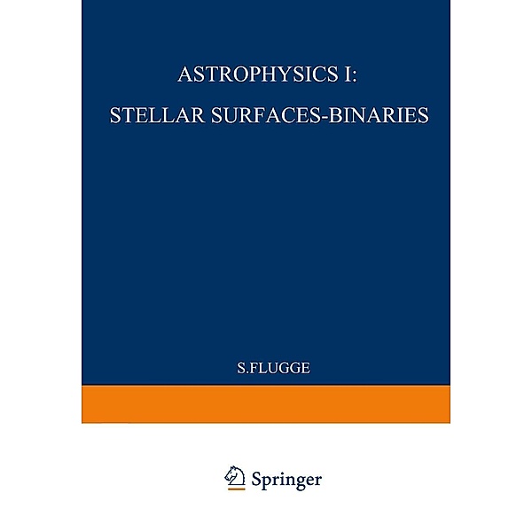 Astrophysik I: Sternoberflächen-Doppelsterne / Astrophysics I: Stellar-Surfaces-Binaries / Handbuch der Physik Encyclopedia of Physics Bd.11 / 50, S. Flügge