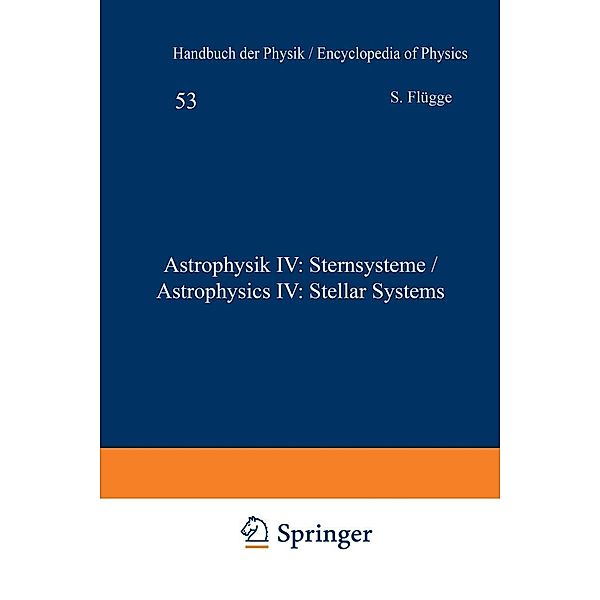 Astrophysik IV: Sternsysteme / Astrophysics IV: Stellar Systems / Handbuch der Physik Encyclopedia of Physics Bd.11 / 53, Frank K. Edmonson, Elizabeth L. Scott, G. C. McVittie, O. Heckmann, E. Schücking, Bertil Lindblad, J. H. Oort, Helen Sawyer Hogg, R. Hanbury Brown, B. Y. Mills, G. De Vaucouleurs, F. Zwicky, Jerzy Neyman