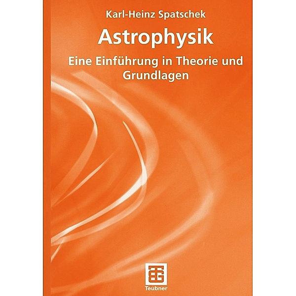 Astrophysik / Teubner Studienbücher Physik, Karl-Heinz Spatschek
