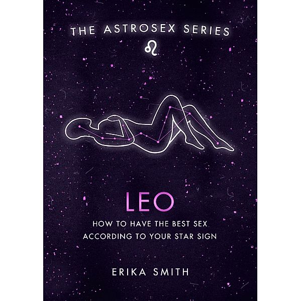 Astrosex: Leo / The Astrosex Series, Erika W. Smith