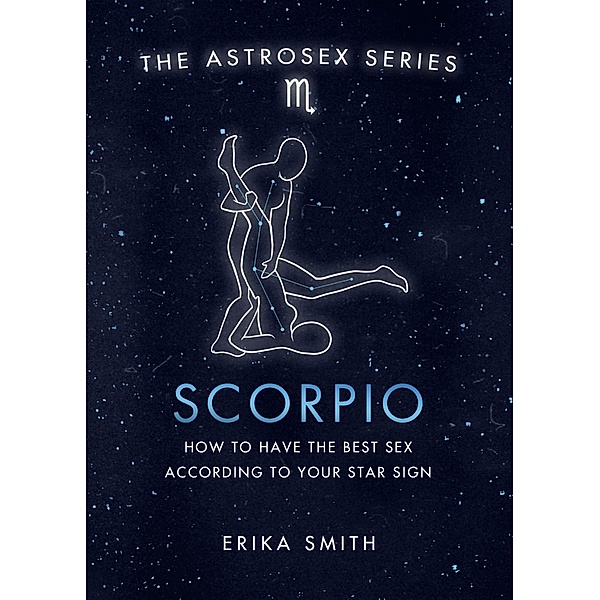 Astrosex: Scorpio / The Astrosex Series, Erika W. Smith