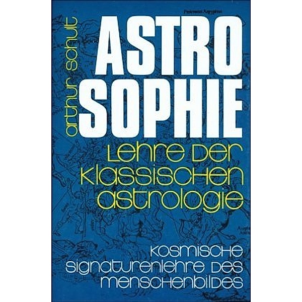 Astrosophie. Lehre der klassischen Astrologie, Arthur Schult