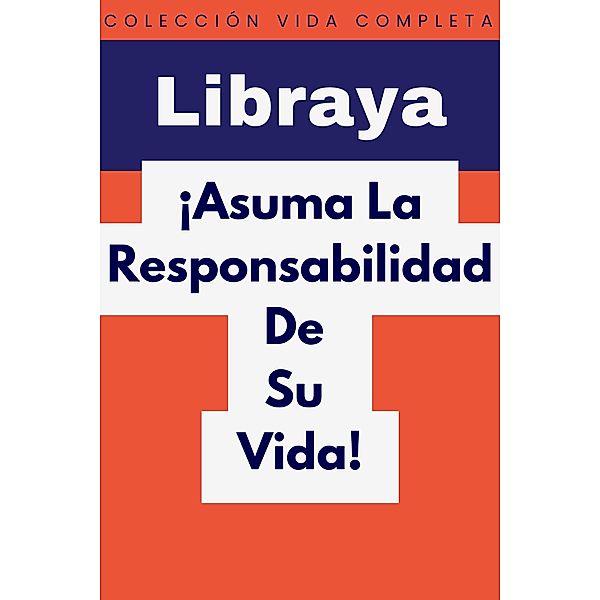 ¡Asuma La Responsabilidad De Su Vida! (Colección Vida Completa, #14) / Colección Vida Completa, Libraya