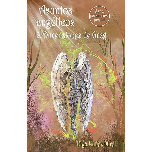 Asuntos angélicos 2. Dimensiones de Greg (Serie paranormal juvenil) / Asuntos angélicos, Olga Núñez Miret