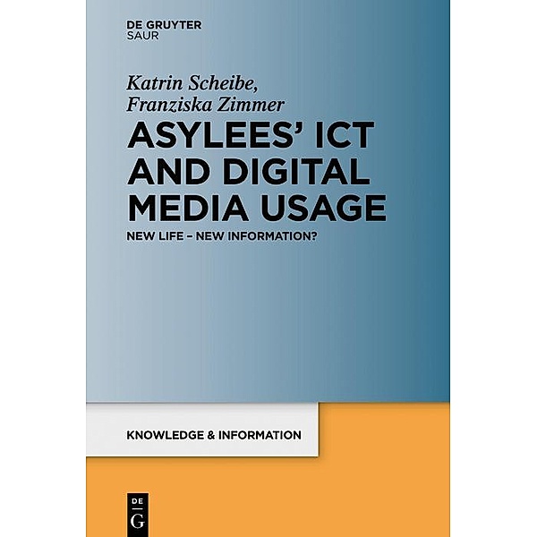 Asylees' ICT and Digital Media Usage / Knowledge and Information, Katrin Scheibe, Franziska Zimmer