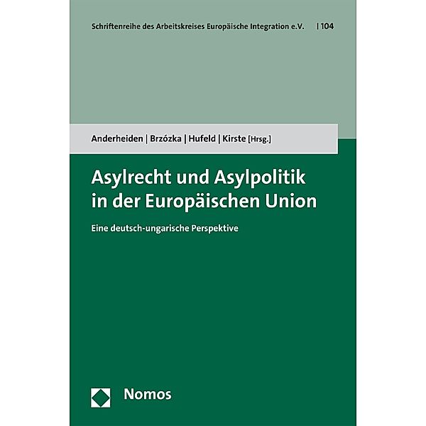 Asylrecht und Asylpolitik in der Europäischen Union / Schriftenreihe des Arbeitskreises Europäische Integration e.V. Bd.104