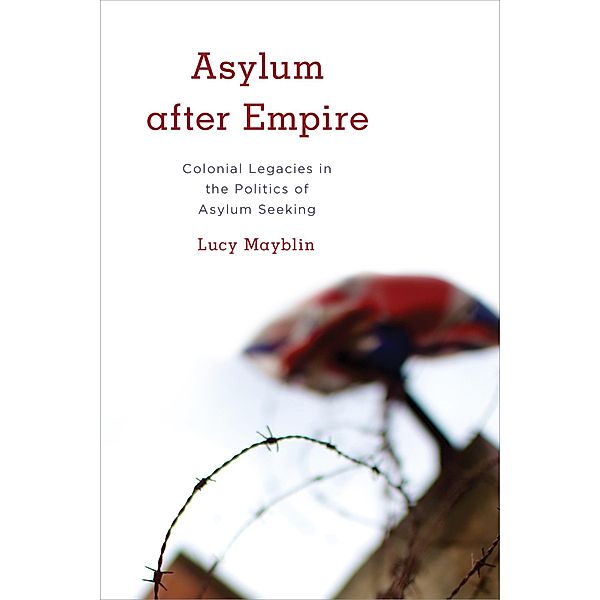 Asylum after Empire / Kilombo: International Relations and Colonial Questions, Lucy Mayblin