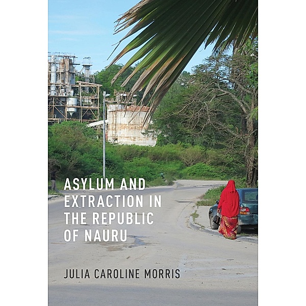 Asylum and Extraction in the Republic of Nauru, Julia Caroline Morris