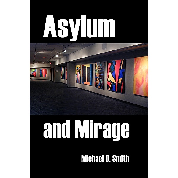 Asylum and Mirage, Michael D. Smith