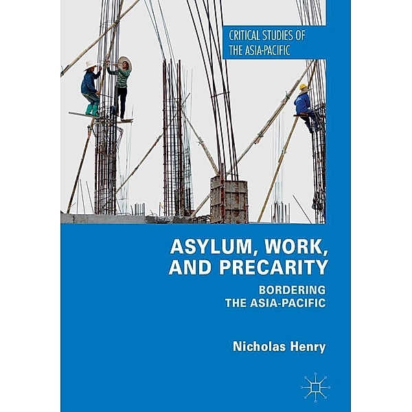 Asylum, Work, and Precarity / Critical Studies of the Asia-Pacific, Nicholas Henry