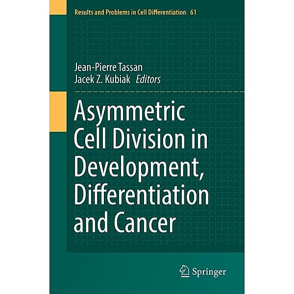 Asymmetric Cell Division in Development, Differentiation and Cancer / Results and Problems in Cell Differentiation Bd.61