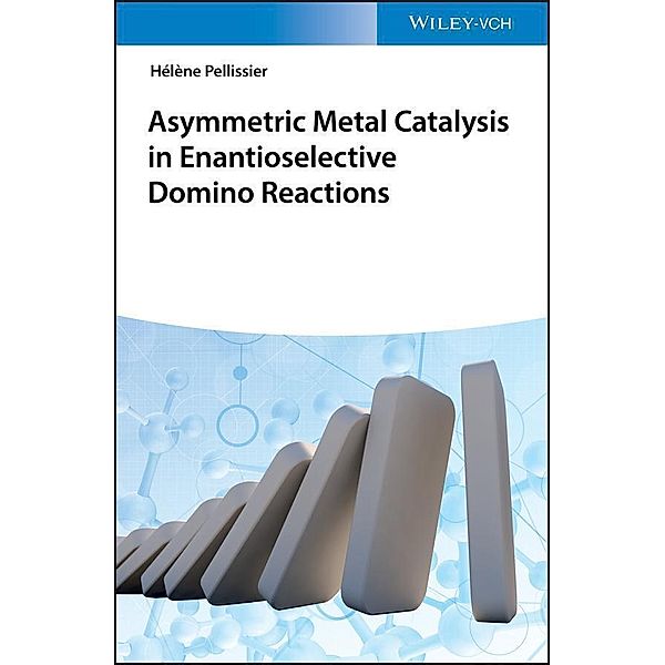 Asymmetric Metal Catalysis in Enantioselective Domino Reactions, Hélène Pellissier
