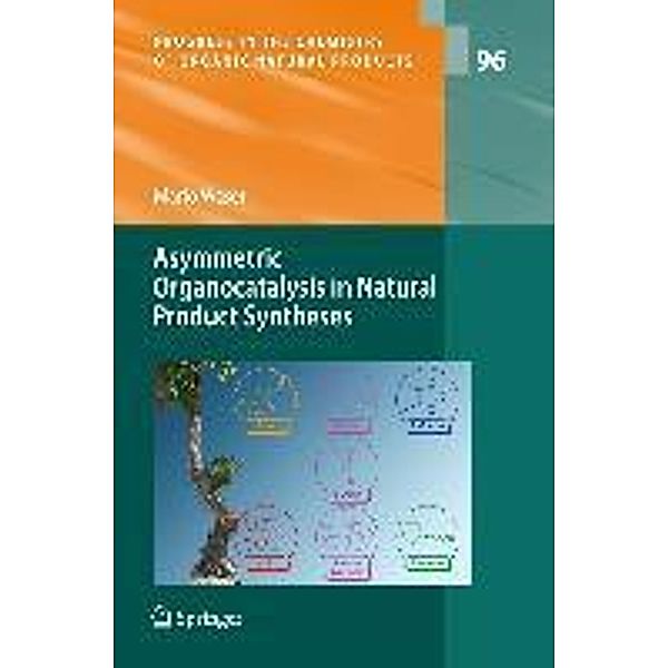 Asymmetric Organocatalysis in Natural Product Syntheses / Progress in the Chemistry of Organic Natural Products Bd.96, Mario Waser