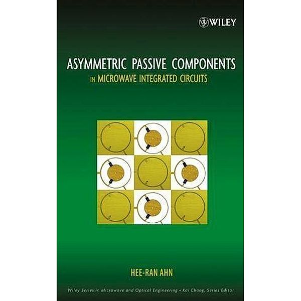 Asymmetric Passive Components in Microwave Integrated Circuits / Wiley Series in Microwave and Optical Engineering Bd.1, Hee-Ran Ahn