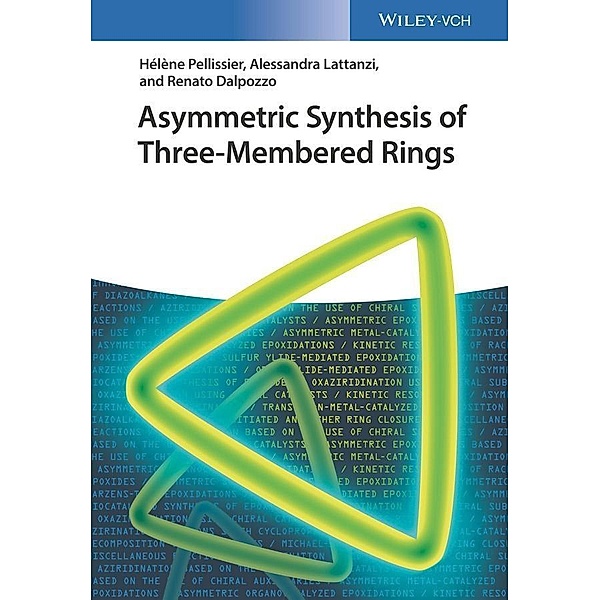 Asymmetric Synthesis of Three-Membered Rings, Hélène Pellissier, Alessandra Lattanzi, Renato Dalpozzo
