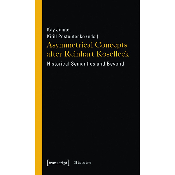Asymmetrical Concepts after Reinhart Koselleck / Histoire Bd.20
