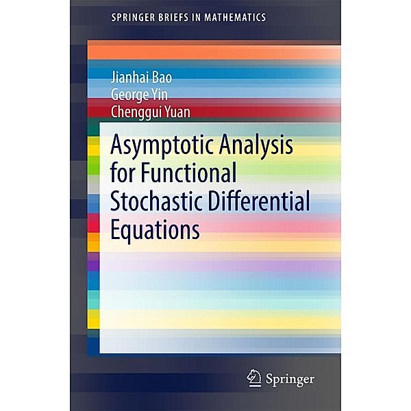 Asymptotic Analysis for Functional Stochastic Differential Equations / SpringerBriefs in Mathematics, Jianhai Bao, George Yin, Chenggui Yuan