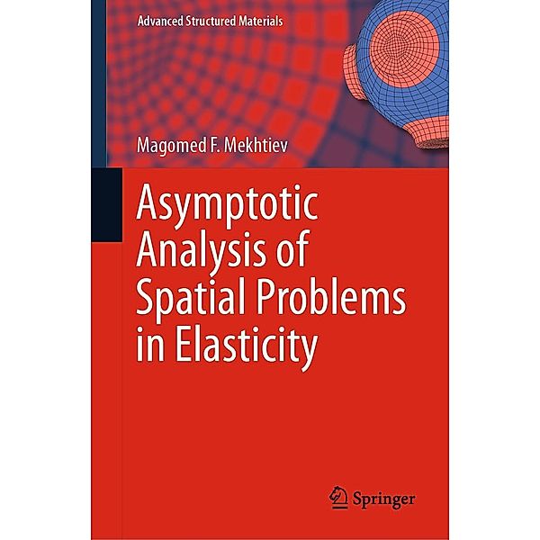 Asymptotic Analysis of Spatial Problems in Elasticity / Advanced Structured Materials Bd.99, Magomed F. Mekhtiev