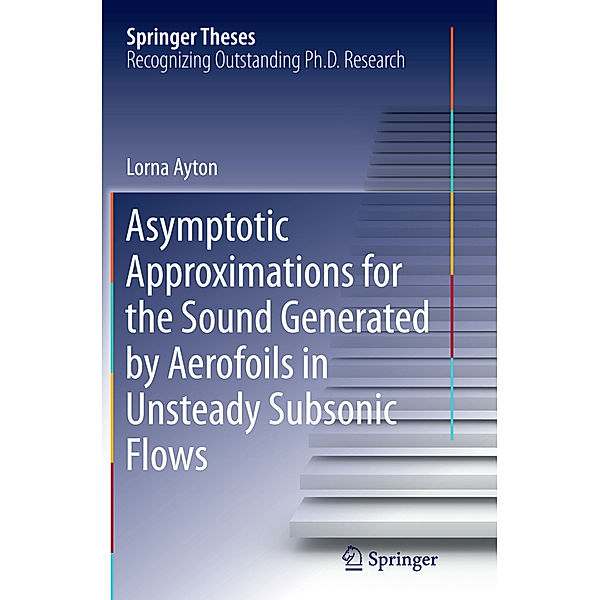 Asymptotic Approximations for the Sound Generated by Aerofoils in Unsteady Subsonic Flows, Lorna Ayton