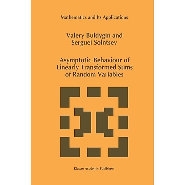 Asymptotic Behaviour of Linearly Transformed Sums of Random Variables / Mathematics and Its Applications Bd.416, V. V. Buldygin, Serguei Solntsev