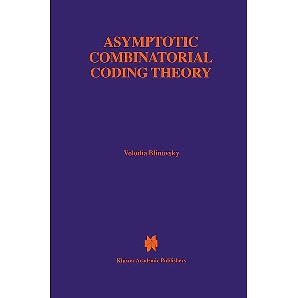 Asymptotic Combinatorial Coding Theory / The Springer International Series in Engineering and Computer Science Bd.415, Volodia Blinovsky