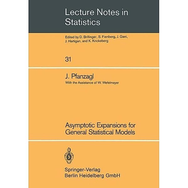 Asymptotic Expansions for General Statistical Models / Lecture Notes in Statistics Bd.31, Johann Pfanzagl