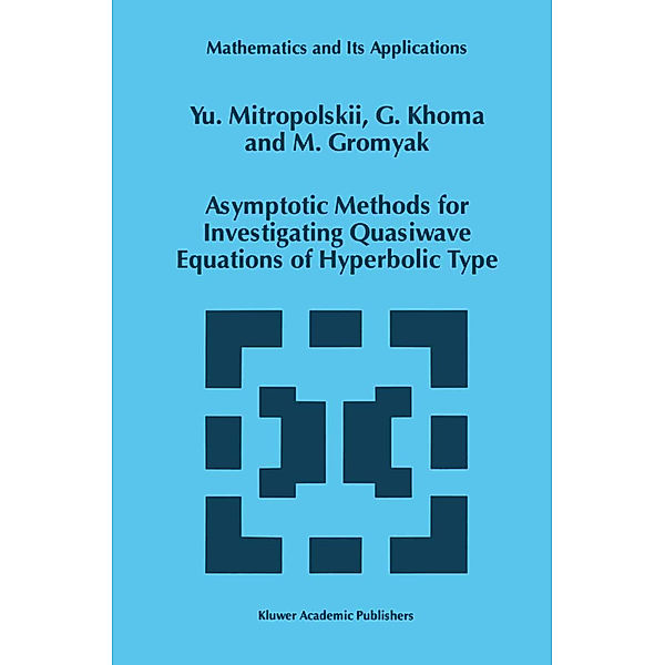 Asymptotic Methods for Investigating Quasiwave Equations of Hyperbolic Type, Yuri A. Mitropolsky, G. Khoma, M. Gromyak