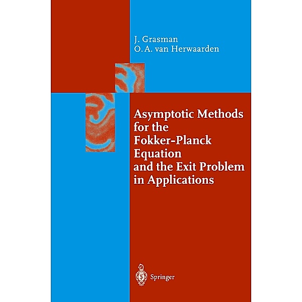 Asymptotic Methods for the Fokker-Planck Equation and the Exit Problem in Applications, Onno A. Herwaarden, Johan Grasman