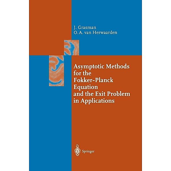 Asymptotic Methods for the Fokker-Planck Equation and the Exit Problem in Applications / Springer Series in Synergetics, Johan Grasman, Onno A. Herwaarden