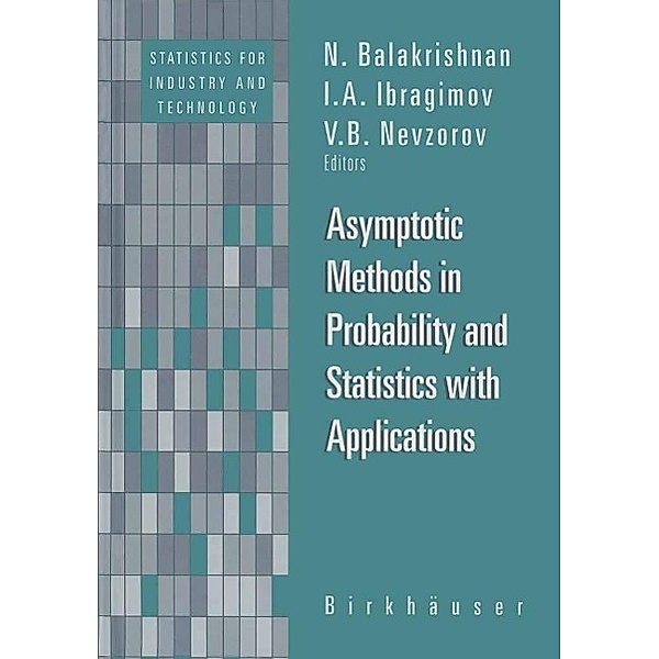 Asymptotic Methods in Probability and Statistics with Applications / Statistics for Industry and Technology