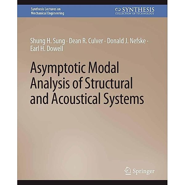 Asymptotic Modal Analysis of Structural and Acoustical Systems / Synthesis Lectures on Mechanical Engineering, Shung H. Sung, Dean R. Culver, Donald J. Nefske, Earl H. Dowell