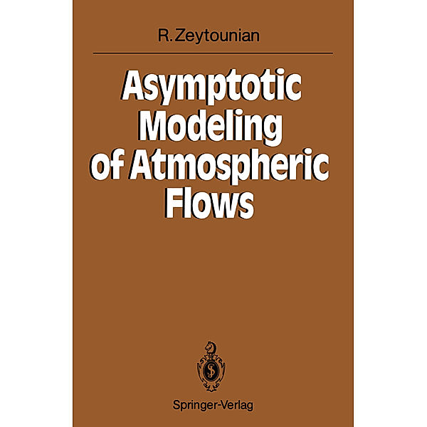 Asymptotic Modeling of Atmospheric Flows, Radyadour Kh. Zeytounian