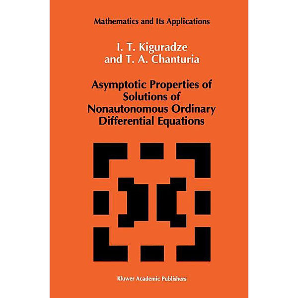 Asymptotic Properties of Solutions of Nonautonomous Ordinary Differential Equations, Ivan Kiguradze, T. A. Chanturia