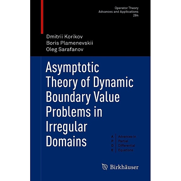 Asymptotic Theory of Dynamic Boundary Value Problems in Irregular Domains / Operator Theory: Advances and Applications Bd.284, Dmitrii Korikov, Boris Plamenevskii, Oleg Sarafanov