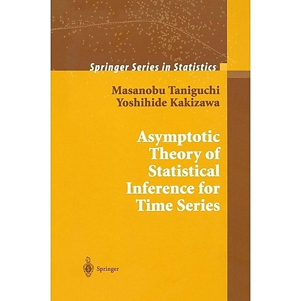 Asymptotic Theory of Statistical Inference for Time Series / Springer Series in Statistics, Masanobu Taniguchi, Yoshihide Kakizawa