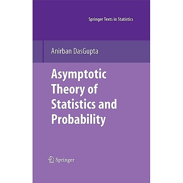 Asymptotic Theory of Statistics and Probability / Springer Texts in Statistics, Anirban Dasgupta