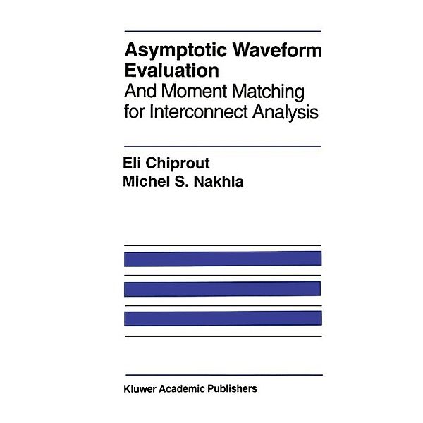 Asymptotic Waveform Evaluation / The Springer International Series in Engineering and Computer Science Bd.252, Eli Chiprout, Michel S. Nakhla