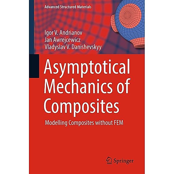 Asymptotical Mechanics of Composites / Advanced Structured Materials Bd.77, Igor V. Andrianov, Jan Awrejcewicz, Vladyslav V. Danishevskyy