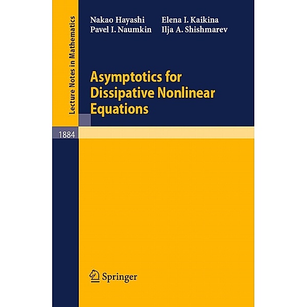 Asymptotics for Dissipative Nonlinear Equations / Lecture Notes in Mathematics Bd.1884, Nakao Hayashi, Elena I. Kaikina, Pavel Naumkin, Ilya A. Shishmarev