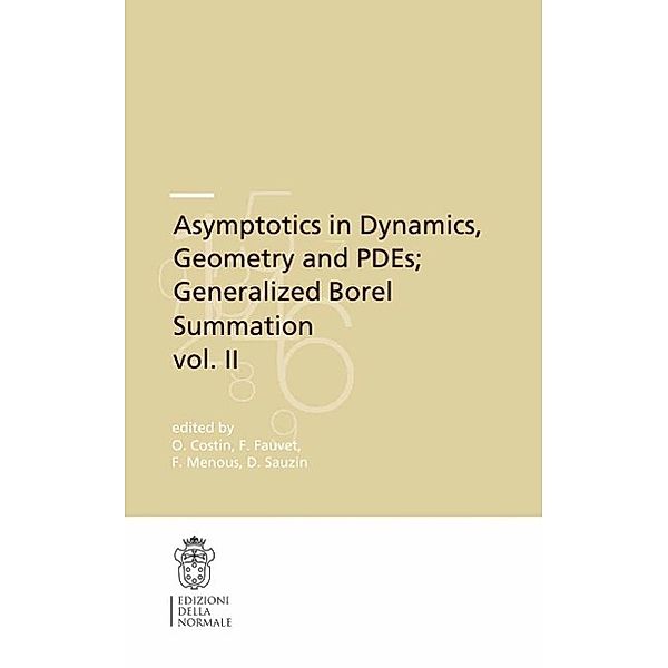 Asymptotics in Dynamics, Geometry and PDEs; Generalized Borel Summation / Publications of the Scuola Normale Superiore Bd.12.2